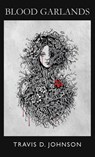Blood Garlands - Travis D. Johnson - 9798994438749