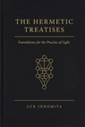 The Hermetic Treatises: Foundations for the Practice of Light - Lux Indomita - 9798994746431
