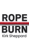 Rope Burn - Kirk Sheppard - 9798994784112