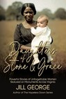 Daughters of Stone & Grace - Jill George - 9798995243410