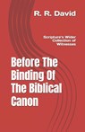 Before The Binding Of The Biblical Canon - R. R. David - 9798995285908