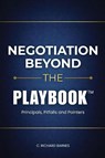 Negotiation Beyond The Playbook(TM) - C. Richard Barnes - 9798995386742
