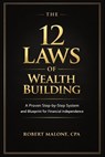 THE 12 LAWS OF WEALTH BUILDING - Robert Malone - 9798995408611