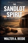 The Sandlot Spirit - Walter Beede - 9798995711308