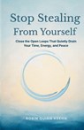 Stop Stealing From Yourself - Robin Quinn Keehn - 9798995902300