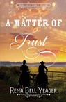 A Matter of Trust - Rena Bell Yeager - 9798998506611