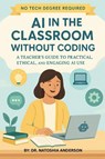 Anderson, N: AI in the Classroom Without Coding - Natoshia Anderson - 9798998543029