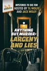 Anything but Murder: Larceny and Lies - TG Wolff ; Ed Teja ; Bonnar Spring ; Kathleen Marple Kalb ; Robert J. Binney ; Jason Little ; Debra H. Goldstein ; Margaret S. Hamilton ; Jim Winter ; KM Rockwood ; Jack Wolff - 9798998597206