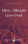 Ellery Allbright Goes Dark - Alisa Kennedy Jones - 9798998722349