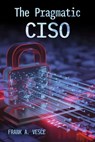 The Pragmatic Ciso - Frank A. Vesce - 9798998756306