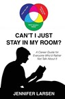 Can't I Just Stay In My Room? - Jennifer Larsen - 9798998762628