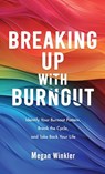 Breaking Up With Burnout - Megan Winkler - 9798998778322
