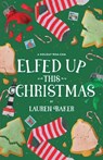 Elfed Up This Christmas: A Cozy Holiday Rom-Com - Lauren Baker - 9798998843631