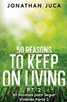 50 Reasons to Keep on Living Pt 2 - Jonathan Juca - 9798998857508