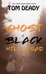 The Ghost of Black Hill Road - Tom Deady - 9798998958908