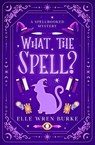 What the Spell? - Elle Wren Burke - 9798999036704