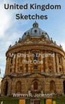 United Kingdom Sketches: My Days in England, Part One - Warren R. Johnson - 9798999089007