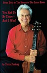 You Had To Be There - And I Was! - Terry Furlong - 9798999105202