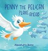 Penny the Pelican Plans Ahead - Alexandra Bono - 9798999143624