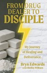 From Drug Dealer to Disciple - Bryn Edwards - 9798999165909
