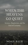 When The Heavens Go Quiet - Noah Baer - 9798999232809
