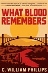 What Blood Remembers - C. William Phillips - 9798999355904