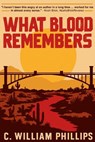What Blood Remembers - C. William Phillips - 9798999355904