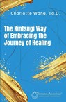 The Kintsugi Way of Embracing the Journey of Healing - Charlotte Wang - 9798999421449