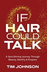 If Hair Could Talk - Tim Johnson - 9798999440303