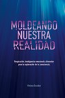 Moldeando Nuestra Realidad - Viviana Escobar - 9798999659637