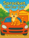 Sprocket, The Car Cat - Kristina Mooney - 9798999666444