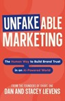 Unfakeable Marketing: The Human Way to Build Brand Trust in an AI-Powered World - Stacey Lievens ; Dan Lievens - 9798999709417