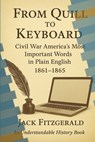 From Quill to Keyboard: Civil War America's Most Important Words in Plain English - Jack Fitzgerald - 9798999920720