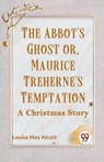 The Abbot's Ghost or, Maurice Treherne's Temptation a Christmas Story - Louisa May Alcott - 9789359951645