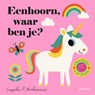 Eenhoorn, waar ben je? - Ingela P Arrhenius - 9789025770181