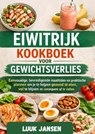 EIWITRIJK KOOKBOEK VOOR GEWICHTSVERLIES - Luuk JANSEN - 9789403887838