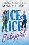 Ice Ice Babygirl - Ashlyn Kane ; Morgan James - 9798233379666