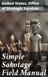 Simple Sabotage Field Manual - United States. Office of Strategic Services - 4057664108579