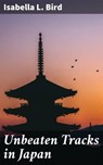 Unbeaten Tracks in Japan - Isabella L. Bird - 4057664113108