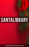 Santa's Library: 400+ Christmas Novels, Stories, Poems, Carols & Legends - O. Henry ; Mark Twain ; Beatrix Potter ; Louisa May Alcott ; Charles Dickens ; William Shakespeare ; Harriet Beecher Stowe ; Emily Dickinson ; Robert Louis Stevenson ; Rudyard Kipling ; Hans Christian Andersen ; Selma Lagerlöf ; Fyodor Dostoevsky ; Martin - 4057664125873