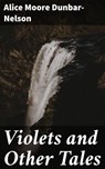 Violets and Other Tales - Alice Moore Dunbar-Nelson ; Graham Montrose - 4057664127563