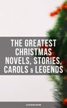 The Greatest Christmas Novels, Stories, Carols & Legends (Illustrated Edition) - Charles Dickens ; O. Henry ; Mark Twain ; Beatrix Potter ; Louisa May Alcott ; William Shakespeare ; Harriet Beecher Stowe ; Emily Dickinson ; Robert Louis Stevenson ; Rudyard Kipling ; Hans Christian Andersen ; Selma Lagerlöf ; Fyodor Dostoevsky ; Martin - 4057664137999