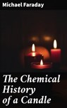 The Chemical History of a Candle - Michael Faraday ; Graham Montrose - 4057664143983