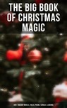 The Big Book of Christmas Magic: 400+ Holiday Novels, Tales, Poems, Carols & Legends - Mark Twain ; Beatrix Potter ; Louisa May Alcott ; Charles Dickens ; O. Henry ; William Shakespeare ; Harriet Beecher Stowe ; Emily Dickinson ; Robert Louis Stevenson ; Rudyard Kipling ; Hans Christian Andersen ; Selma Lagerlöf ; Fyodor Dostoevsky ; Martin - 4057664174123