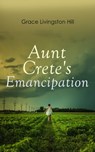 Aunt Crete's Emancipation - Grace Livingston Hill - 4057664556806