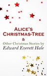 Alice's Christmas-Tree & Other Christmas Stories by Edward Everett Hale - Edward Everett Hale - 4057664560155