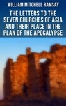 The Letters to the Seven Churches of Asia and Their Place in the Plan of the Apocalypse - William Mitchell Ramsay ; Erin Holloway - 4057664560704
