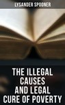 The Illegal Causes and Legal Cure of Poverty - Lysander Spooner ; Declan Murphy - 4057664560841