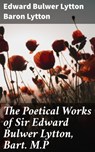 The Poetical Works of Sir Edward Bulwer Lytton, Bart. M.P - Baron Edward Bulwer Lytton Lytton - 4057664564238