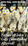 Fables of John Gay (Somewhat Altered) - John Benson Rose ; John Gay - 4057664566720